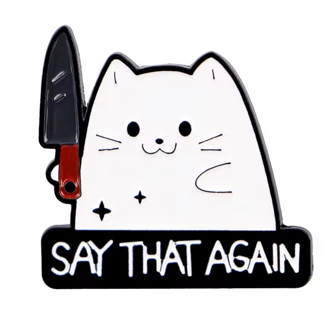 Say that again funny cat pin badge feline gift for cat lovers