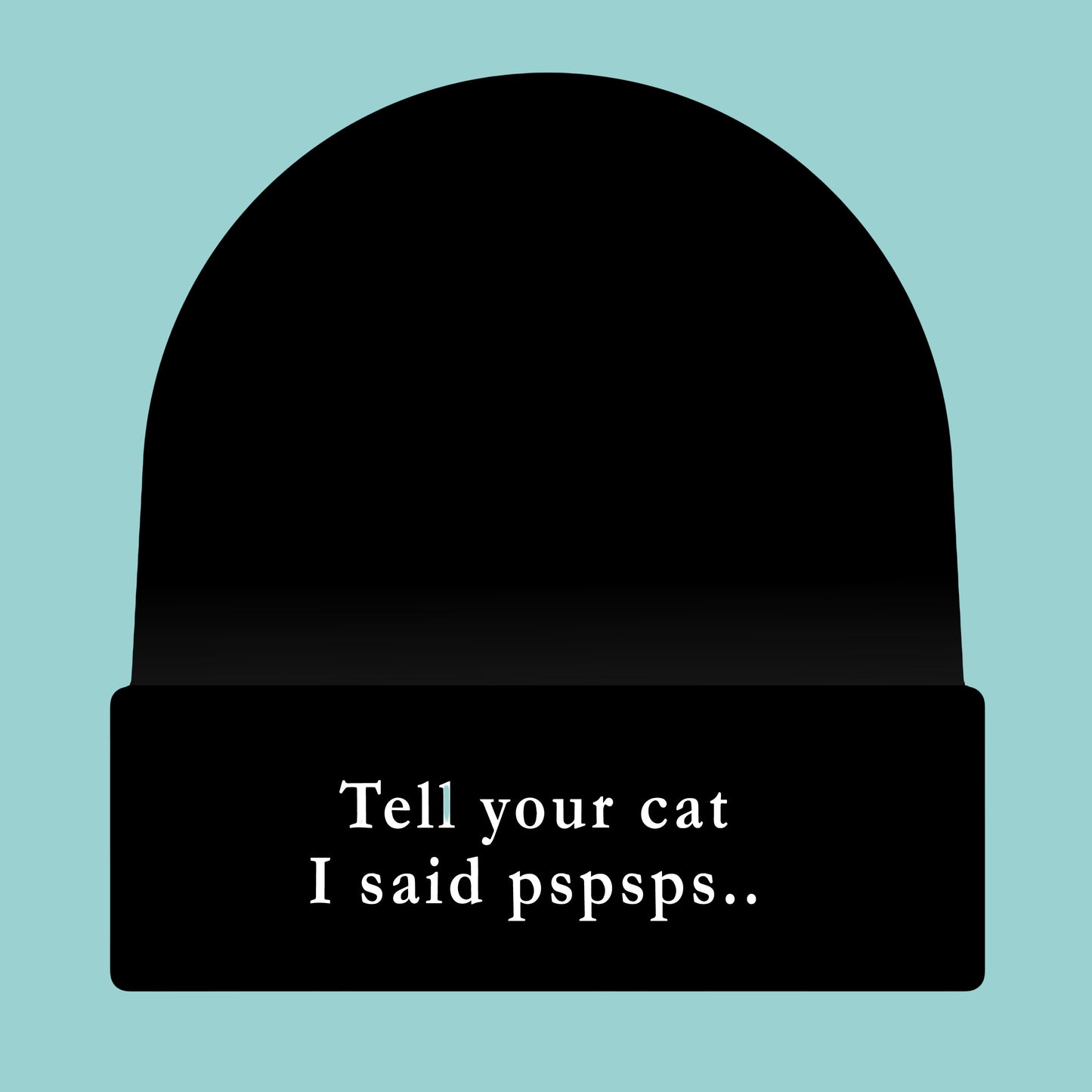 Tell your cat i said pspsps meow town beanie hat