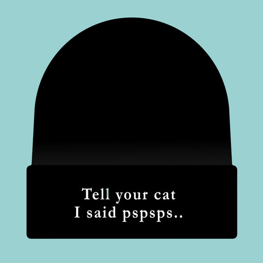 Tell your cat i said pspsps meow town beanie hat
