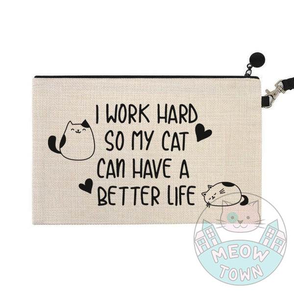 I work hard so my cat can have a better life design funny cat gift for cat lovers cosmetic pouch bag purse