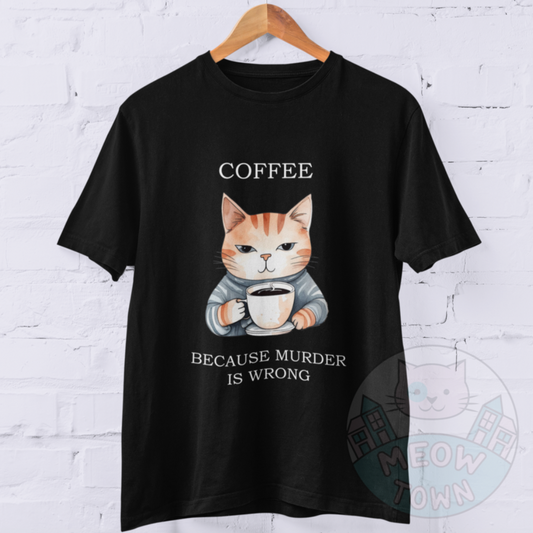 Coffee Because Murder Is Wrong T-Shirt