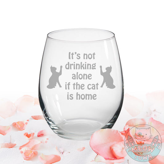 It's Not Drinking Alone.. Wine Glass