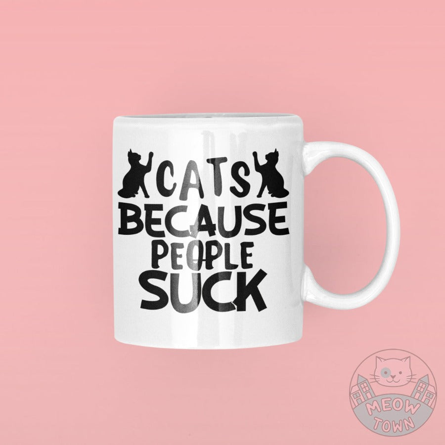 Funny Meow Town Special Print exclusively for cat people, who simply prefers the company of cats more than people :) Because: people suck! Made by us in the UK, production time is 1 working day. White ceramic material.