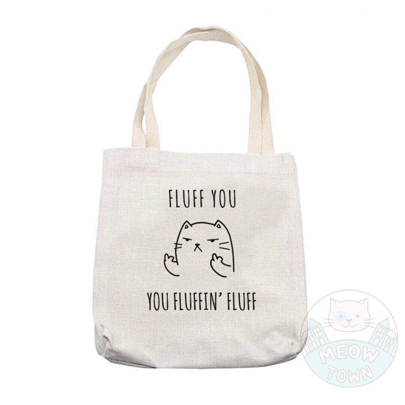 Meow Town Special, designed and printed in the UK by us exclusively for you. Funny 'Fluff You, You Fluffin’ Fluff’ quote with a cute kitty. Purrrfect bag for any occasions all year round. It can also be a beautiful gift idea for the cat lover in your life. Fluff you cat with middle finger.