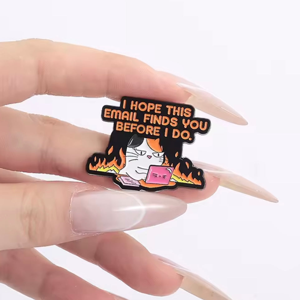 I hope this email finds you before I do enamel pin badge gift for cat people