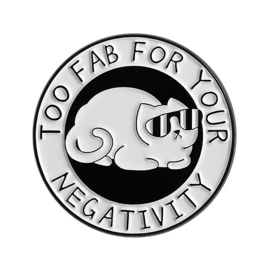 Too fabulous for your negativity pin badge brooch for cat lovers