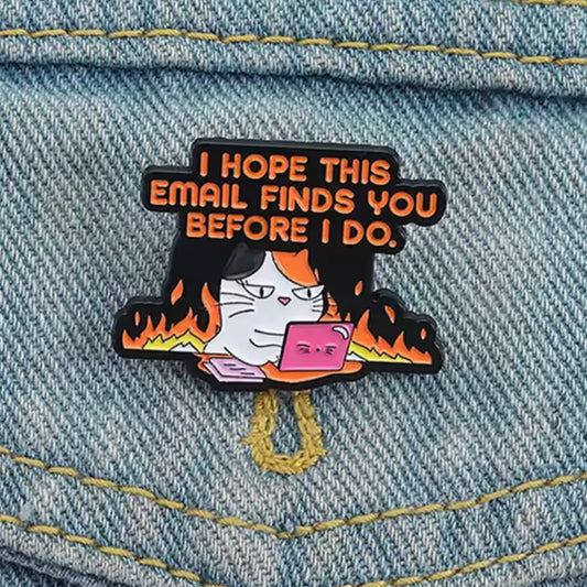 I hope this email finds you before I do enamel pin badge for cat lovers