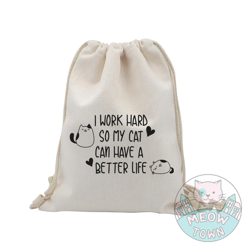 I work hard so my cat can have a better life drawstring rope backpack for cat lovers
