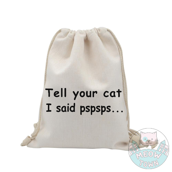 tell your cat i said pspsps funny backpack rope drawstring bag for cat lovers