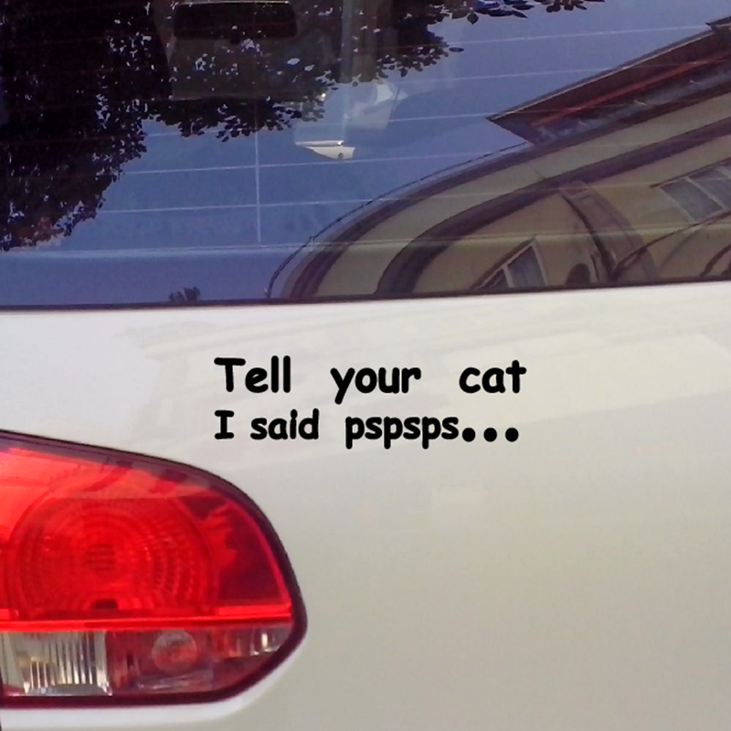 A super funny, 'Tell Your Cat I Said Pspsps... ' vinyl bumper sticker. To be used on smooth, flat surfaces such as glass, plastic, and some metals. Available in two colours. 