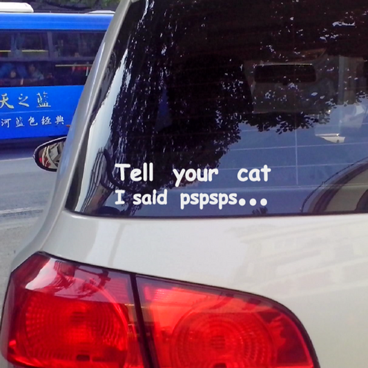 A super funny, 'Tell Your Cat I Said Pspsps... ' vinyl bumper sticker. To be used on smooth, flat surfaces such as glass, plastic, and some metals. Available in two colours. 